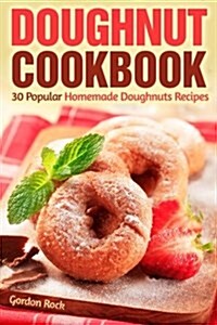 Doughnut Cookbook: 30 Popular Homemade Doughnuts Recipes (Paperback)