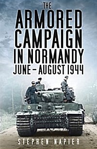 The Armored Campaign in Normandy: June-August 1944 (Hardcover)