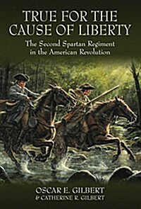 True for the Cause of Liberty: The Second Spartan Regiment in the American Revolution (Hardcover)