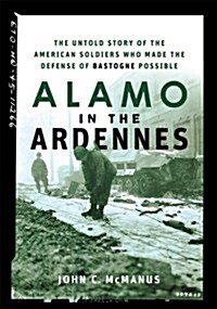 Alamo in the Ardennes: The Untold Story of the American Soldiers Who Made the Defense of Bastogne Possible (Paperback)