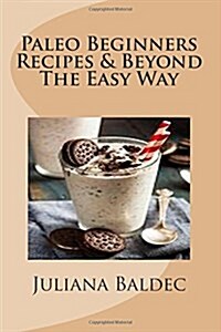 Paleo Beginners Recipes & Beyond the Easy Way: Double Your Doctors Diet, Lose Pounds & Maximize Your Results by Integrating Tasty Smoothies Into Your (Paperback)