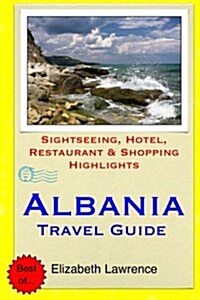 Albania Travel Guide: Sightseeing, Hotel, Restaurant & Shopping Highlights (Paperback)