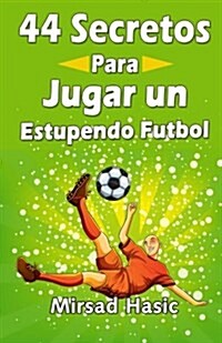 44 Secretos Para Jugar Un Estupendo Futbol (Paperback)