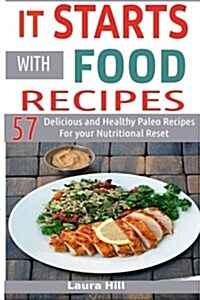 It Starts with Food Recipes: 57 Delicious and Healthy Paleo Recipes for Your Nutritional Reset (Paperback)