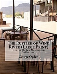 The Rustler of Wind River: (George Ogden Masterpiece Collection) (Paperback)