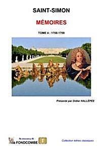 M?oires du duc de Saint-Simon: Tome 4 - 1708-1709 (Paperback)