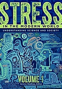 Stress in the Modern World: Understanding Science and Society [2 Volumes] (Hardcover)