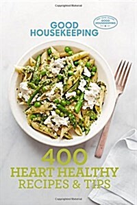 Good Housekeeping 400 Heart Healthy Recipes & Tips (Hardcover)