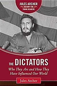 The Dictators: Who They Are and How They Have Influenced Our World (Hardcover)