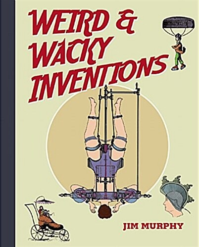 Weird & Wacky Inventions (Paperback)