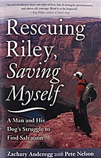 Rescuing Riley, Saving Myself: A Man and His Dogs Struggle to Find Salvation (Paperback)