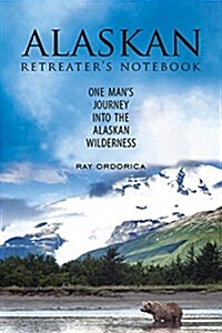 The Alaskan Retreaters Notebook: One Mans Journey Into the Alaskan Wilderness (Paperback)