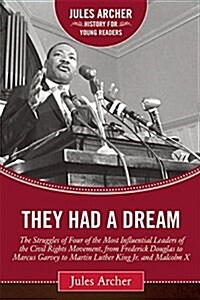 They Had a Dream: The Struggles of Four of the Most Influential Leaders of the Civil Rights Movement, from Frederick Douglass to Marcus (Hardcover)