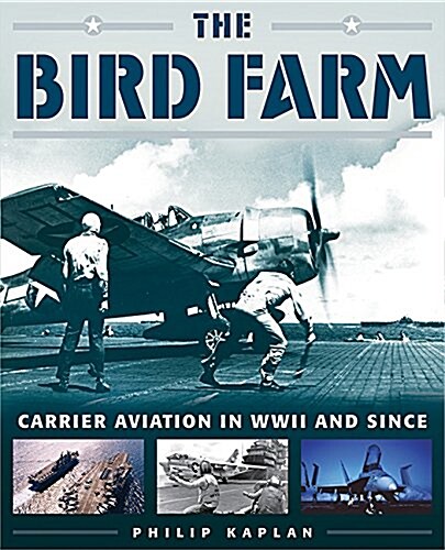 The Bird Farm: Carrier Aviation and Naval Aviators?a History and Celebration (Paperback)