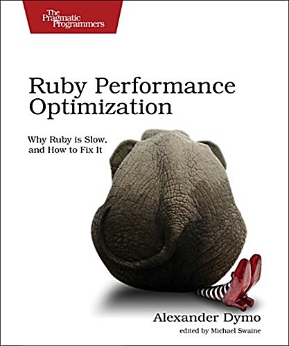 Ruby Performance Optimization: Why Ruby Is Slow, and How to Fix It (Paperback)