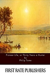 Pioneer Life, or Thirty Years a Hunter (Paperback)