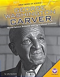 George Washington Carver: World-Famous Botanist and Agricultural Inventor (Library Binding)