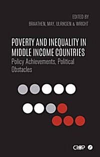 Poverty and Inequality in Middle Income Countries : Policy Achievements, Political Obstacles (Hardcover)