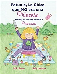 Petunia, La Chica Que No Era Una Princesa / Petunia, the Girl Who Was Not a Princess (Xist Bilingual Spanish English) (Paperback)