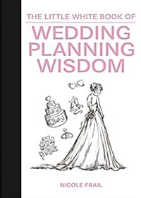 The Little White Book of Wedding Planning Wisdom (Hardcover)