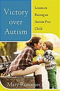 Victory Over Autism: Practical Steps and Wisdom Toward Recovery for the Whole Family (Hardcover)