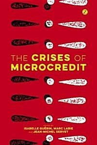 The Crises of Microcredit (Paperback)