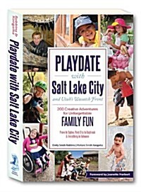 Playdate with Salt Lake City and Utahs Wasatch Front: Over 200 Creative Adventure for Unforgettable Family Fun (Paperback)