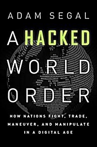 The Hacked World Order: How Nations Fight, Trade, Maneuver, and Manipulate in the Digital Age (Hardcover)