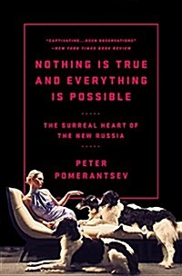 Nothing Is True and Everything Is Possible: The Surreal Heart of the New Russia (Paperback)