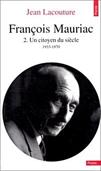 Franois Mauriac. Un Citoyen Du Sicle (1933-1970) T2 (Paperback)