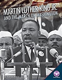 Martin Luther King Jr. and the March on Washington (Library Binding)