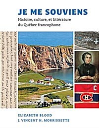 Je Me Souviens: Histoire, Culture, Et Litt?ature Du Qu?ec Francophone (Paperback)