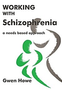 Working with Schizophrenia : A Needs Based Approach (Paperback)