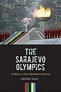 The Sarajevo Olympics: A History of the 1984 Winter Games (Hardcover)
