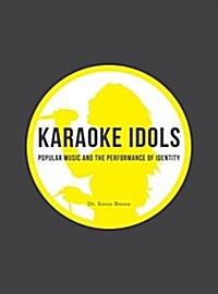 Karaoke Idols : Popular Music and the Performance of Identity (Paperback)