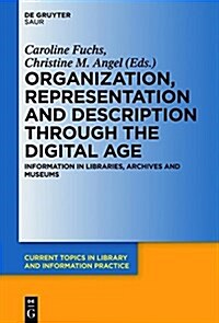 Organization, Representation and Description Through the Digital Age: Information in Libraries, Archives and Museums (Hardcover)