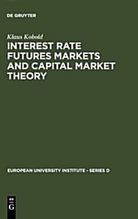 Interest Rate Futures Markets and Capital Market Theory: Theoretical Concepts and Empirical Evidence (Hardcover, Reprint 2011)