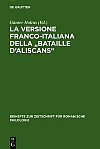 La Versione Franco-Italiana Della Bataille dAliscans: Codex Marcianus Fr. VIII [=252] (Hardcover, Reprint 2011)