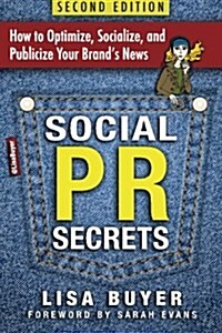 Social PR Secrets: How to Optimize, Socialize, and Publicize Your Brand 2018 (Paperback)
