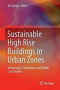 Sustainable High Rise Buildings in Urban Zones: Advantages, Challenges, and Global Case Studies (Hardcover, 2017)