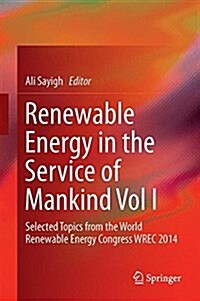 Renewable Energy in the Service of Mankind, Volume I: Selected Topics from the World Renewable Energy Congress WREC 2014 (Hardcover)