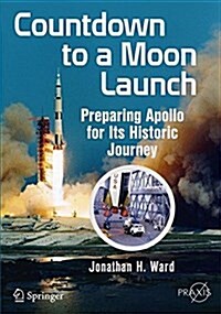 Countdown to a Moon Launch: Preparing Apollo for Its Historic Journey (Paperback, 2015)