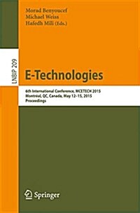 E-Technologies: 6th International Conference, McEtech 2015, Montr?l, Qc, Canada, May 12-15, 2015, Proceedings (Paperback, 2015)