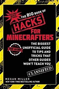 The Big Book of Hacks for Minecrafters: The Biggest Unofficial Guide to Tips and Tricks That Other Guides Wont Teach You (Paperback)