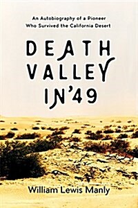 Death Valley in 49: An Autobiography of a Pioneer Who Survived the California Desert (Paperback)