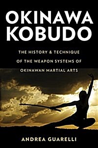 Okinawan Kobudo: The History, Tools, and Techniques of the Ancient Martial Art (Paperback)