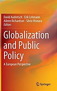 Globalization and Public Policy: A European Perspective (Hardcover, 2015)