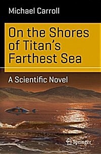 On the Shores of Titans Farthest Sea: A Scientific Novel (Paperback, 2015)