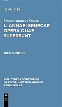 L. Annaei Senecae Opera Quae Supersunt: Supplementum (Hardcover, Reprint 2011)