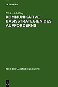 Kommunikative Basisstrategien Des Aufforderns (Hardcover, Reprint 2010)